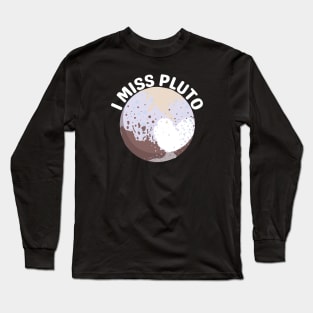 I Miss Pluto Long Sleeve T-Shirt